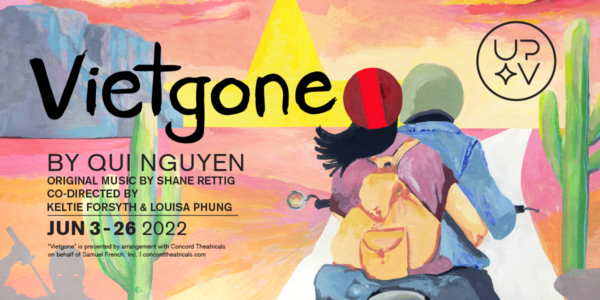 A colorful painting shows the figure of a man and a woman on a motorycle, riding off into the sunset. Around them are cacti, shadowy figures of warriors, and the setting sun is the stylized symbol of the star from the Vietnamese flag. Text reads, Vietgone by Qui Nguyen, original music by Shane Rettig, directed by Keltie Forsyth. June 3 to 26, 2022. In the corner is the United Players of Vancouver logo, a black circle with the stylized letters U P V and a star.